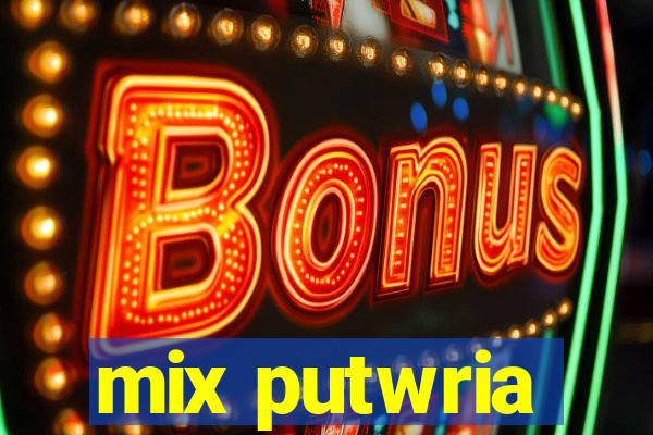 mix putwria